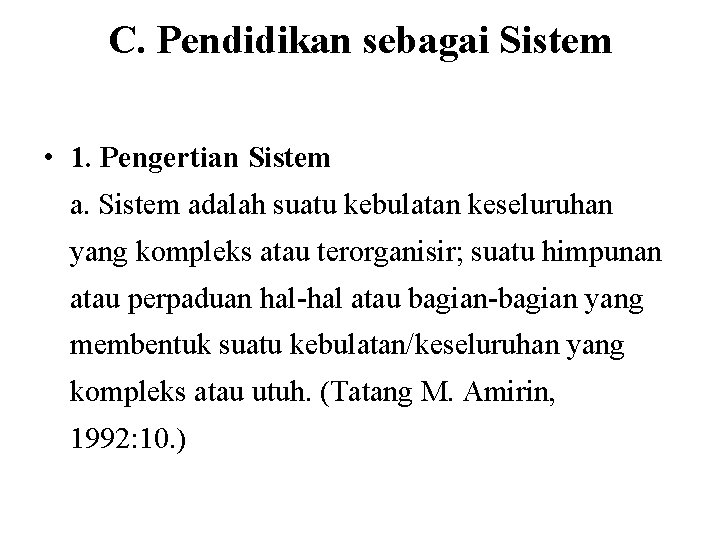 C. Pendidikan sebagai Sistem • 1. Pengertian Sistem adalah suatu kebulatan keseluruhan yang kompleks