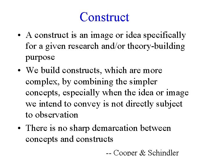 Construct • A construct is an image or idea specifically for a given research
