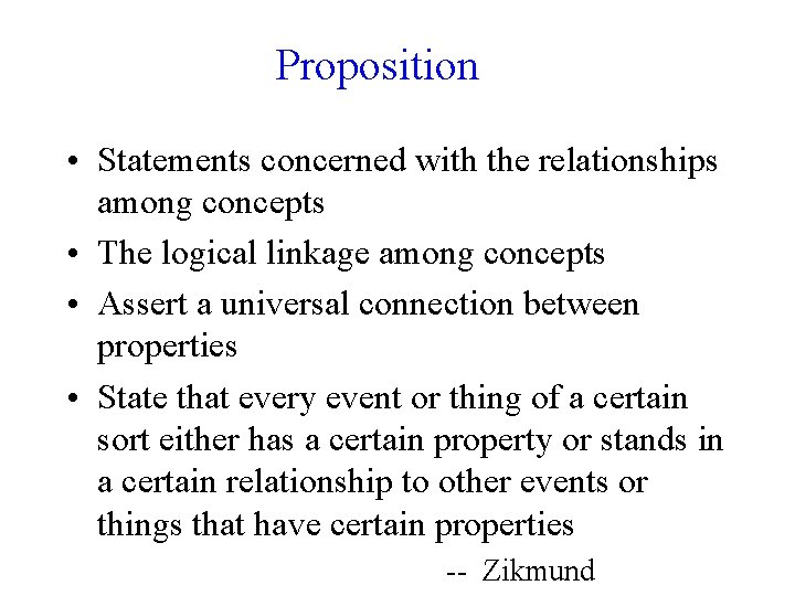 Proposition • Statements concerned with the relationships among concepts • The logical linkage among