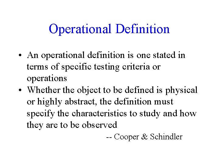 Operational Definition • An operational definition is one stated in terms of specific testing