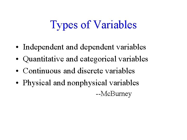 Types of Variables • • Independent and dependent variables Quantitative and categorical variables Continuous