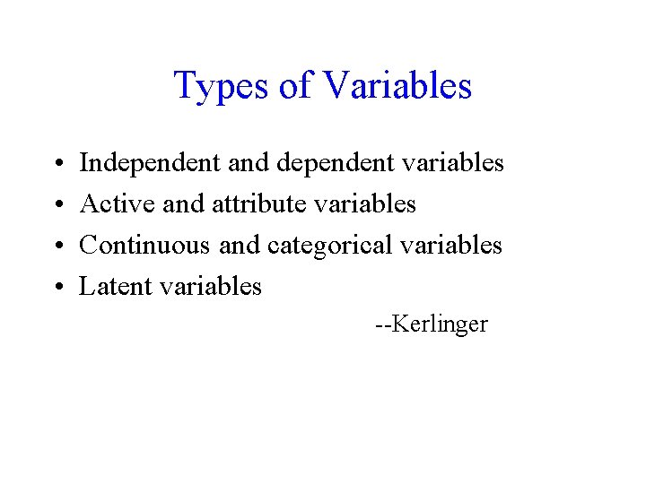 Types of Variables • • Independent and dependent variables Active and attribute variables Continuous