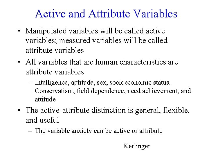 Active and Attribute Variables • Manipulated variables will be called active variables; measured variables