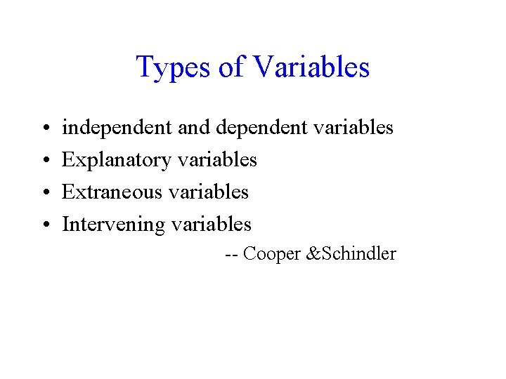 Types of Variables • • independent and dependent variables Explanatory variables Extraneous variables Intervening