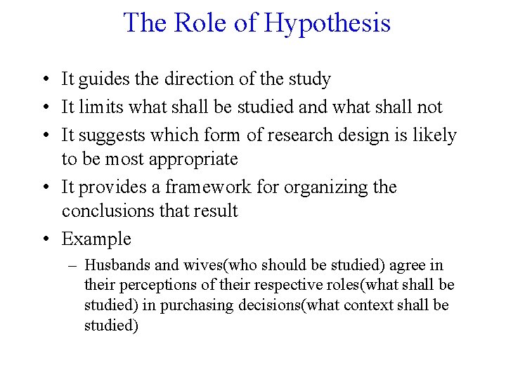 The Role of Hypothesis • It guides the direction of the study • It