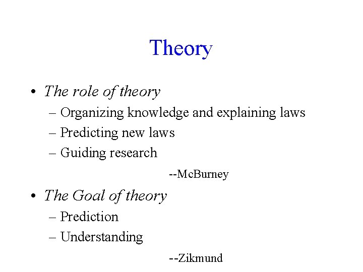 Theory • The role of theory – Organizing knowledge and explaining laws – Predicting