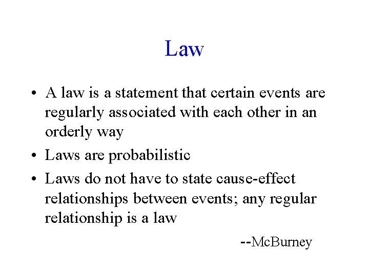 Law • A law is a statement that certain events are regularly associated with