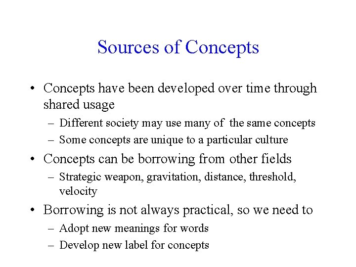 Sources of Concepts • Concepts have been developed over time through shared usage –