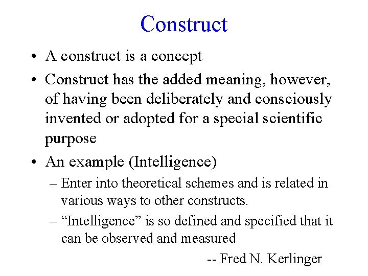 Construct • A construct is a concept • Construct has the added meaning, however,