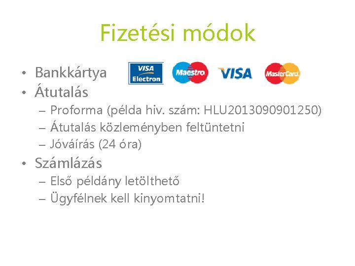 Fizetési módok • Bankkártya • Átutalás – Proforma (példa hiv. szám: HLU 2013090901250) – Fizetési módok • Bankkártya • Átutalás – Proforma (példa hiv. szám: HLU 2013090901250) –