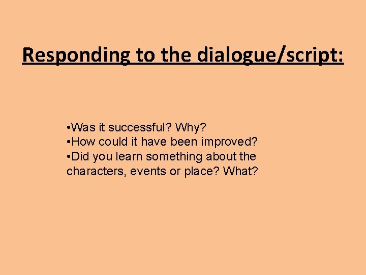Responding to the dialogue/script: • Was it successful? Why? • How could it have