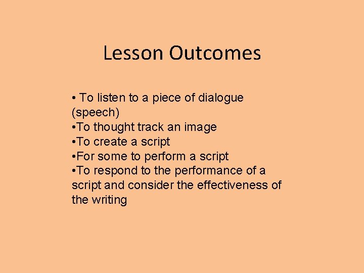 Lesson Outcomes • To listen to a piece of dialogue (speech) • To thought
