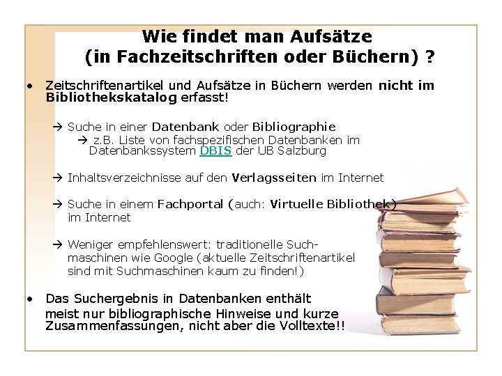 Wie findet man Aufsätze (in Fachzeitschriften oder Büchern) ? • Zeitschriftenartikel und Aufsätze in