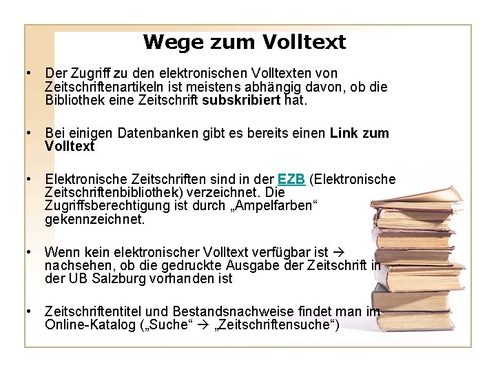 Wege zum Volltext • Der Zugriff zu den elektronischen Volltexten von Zeitschriftenartikeln ist meistens Wege zum Volltext • Der Zugriff zu den elektronischen Volltexten von Zeitschriftenartikeln ist meistens