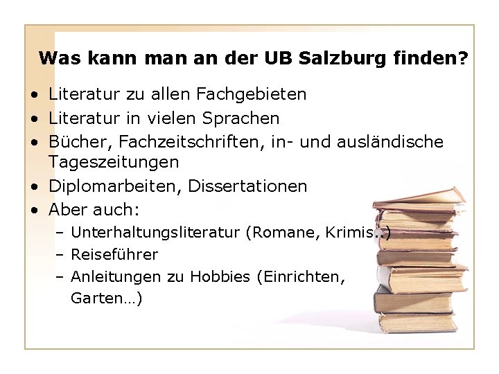 Was kann man an der UB Salzburg finden? • Literatur zu allen Fachgebieten • Was kann man an der UB Salzburg finden? • Literatur zu allen Fachgebieten •