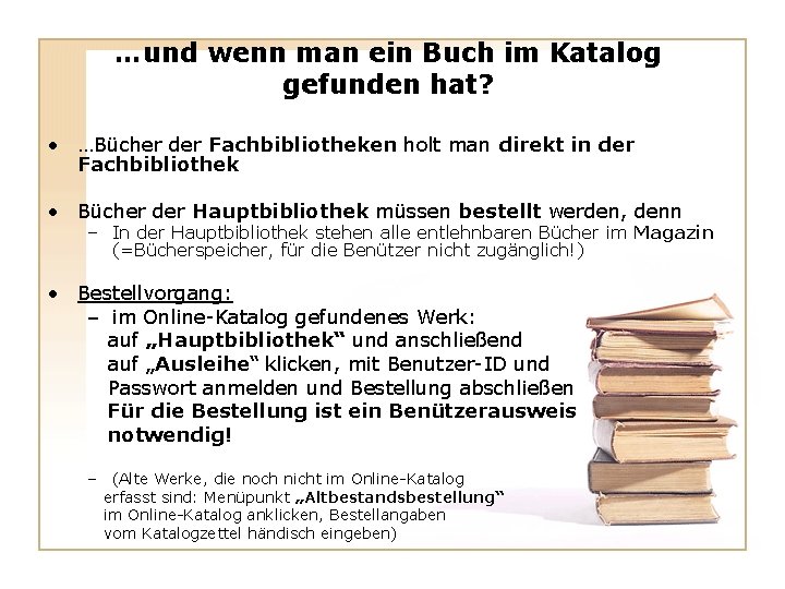 …und wenn man ein Buch im Katalog gefunden hat? • …Bücher der Fachbibliotheken holt …und wenn man ein Buch im Katalog gefunden hat? • …Bücher der Fachbibliotheken holt
