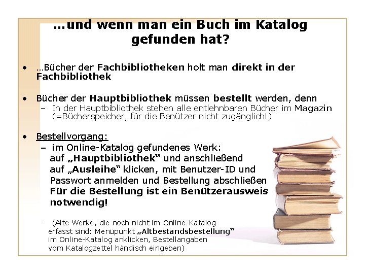 …und wenn man ein Buch im Katalog gefunden hat? • …Bücher der Fachbibliotheken holt