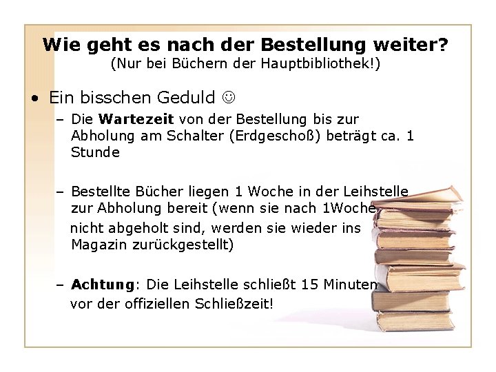 Wie geht es nach der Bestellung weiter? (Nur bei Büchern der Hauptbibliothek!) • Ein Wie geht es nach der Bestellung weiter? (Nur bei Büchern der Hauptbibliothek!) • Ein