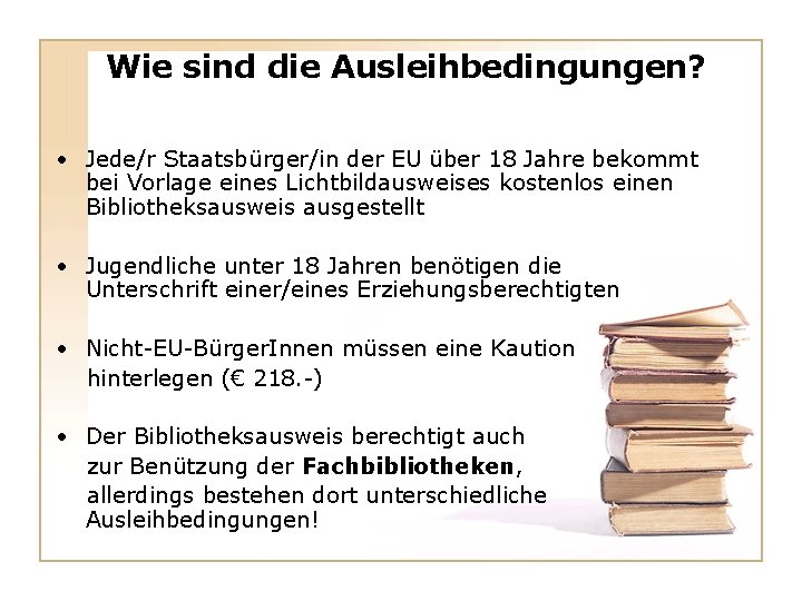 Wie sind die Ausleihbedingungen? • Jede/r Staatsbürger/in der EU über 18 Jahre bekommt bei Wie sind die Ausleihbedingungen? • Jede/r Staatsbürger/in der EU über 18 Jahre bekommt bei