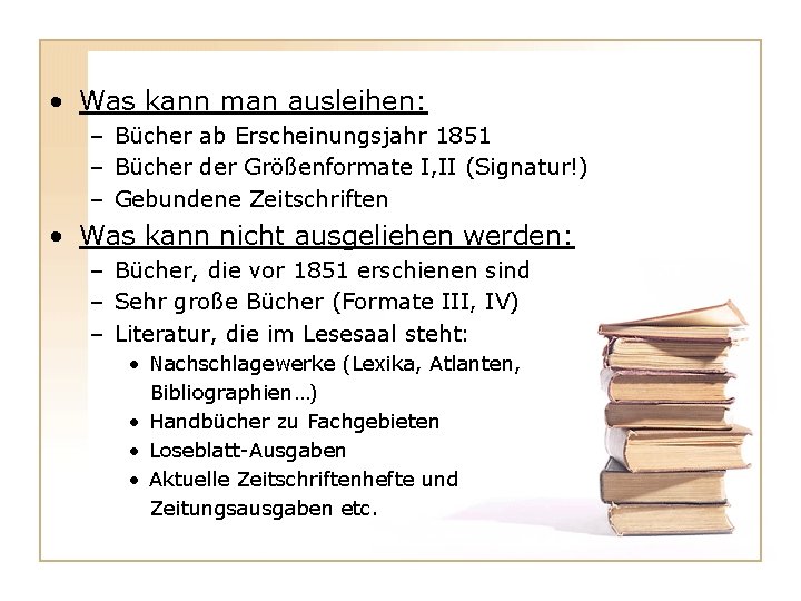  • Was kann man ausleihen: – Bücher ab Erscheinungsjahr 1851 – Bücher der