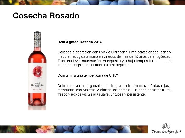 Cosecha Rosado Real Agrado Rosado 2014 Delicada elaboración con uva de Garnacha Tinta seleccionada,