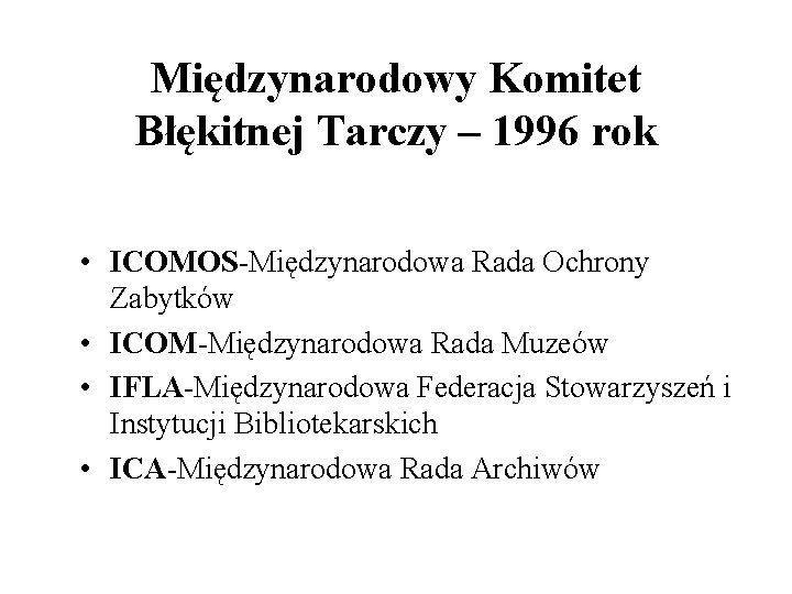Międzynarodowy Komitet Błękitnej Tarczy – 1996 rok • ICOMOS-Międzynarodowa Rada Ochrony Zabytków • ICOM-Międzynarodowa