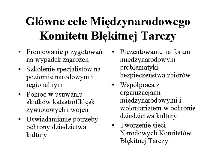 Główne cele Międzynarodowego Komitetu Błękitnej Tarczy • Promowanie przygotowań na wypadek zagrożeń • Szkolenie