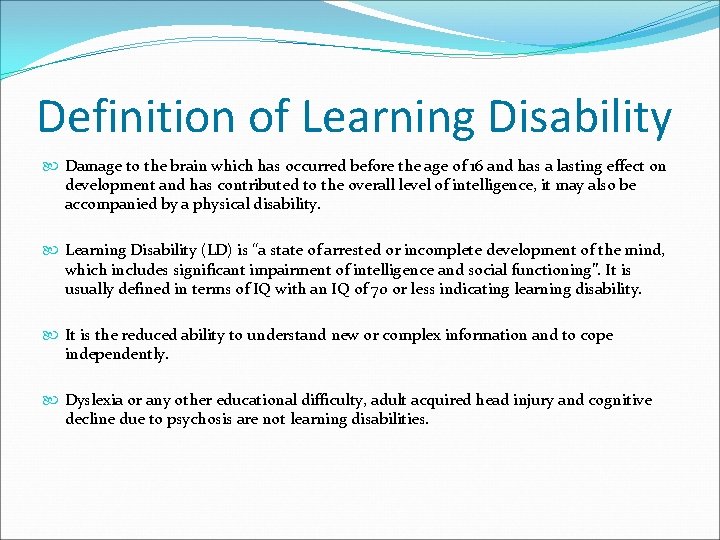 Definition of Learning Disability Damage to the brain which has occurred before the age