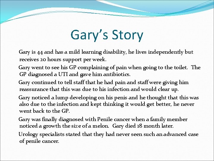 Gary’s Story Gary is 44 and has a mild learning disability, he lives independently