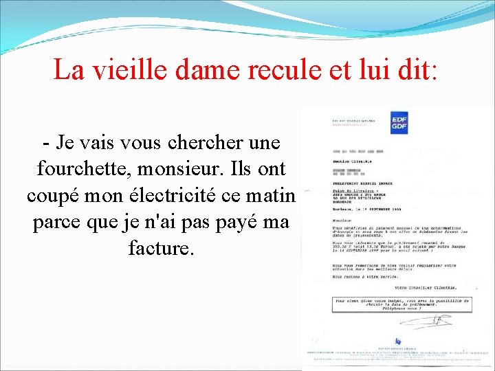 La vieille dame recule et lui dit: - Je vais vous cher une fourchette,