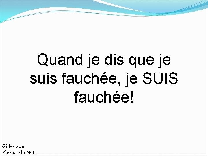 Quand je dis que je suis fauchée, je SUIS fauchée! Gilles 2011 Photos du