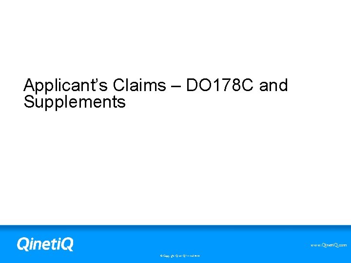 Applicant’s Claims – DO 178 C and Supplements www. Qineti. Q. com © Copyright