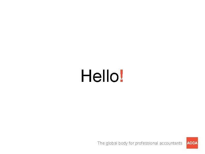 Hello! The global body for professional accountants 