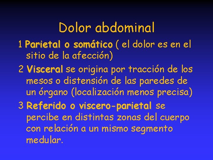 Dolor abdominal 1 Parietal o somático ( el dolor es en el sitio de
