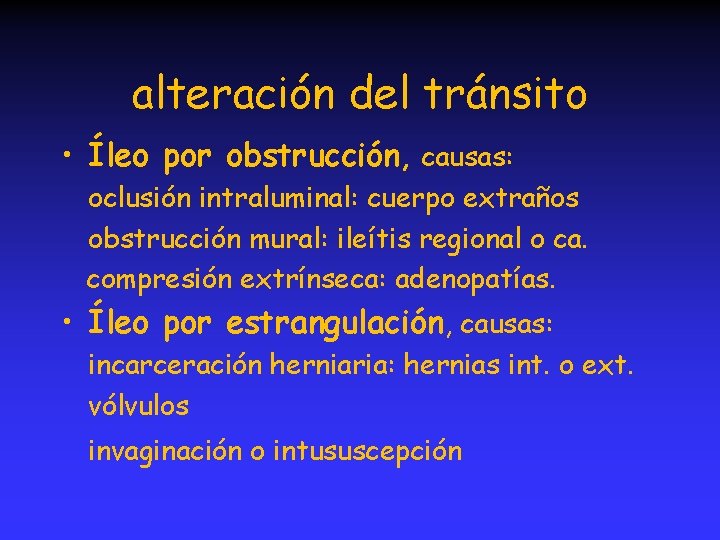 alteración del tránsito • Íleo por obstrucción, causas: oclusión intraluminal: cuerpo extraños obstrucción mural:
