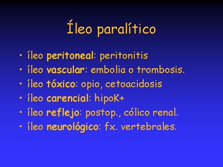 Íleo paralítico • • • íleo íleo peritoneal: peritonitis vascular: embolia o trombosis. tóxico: