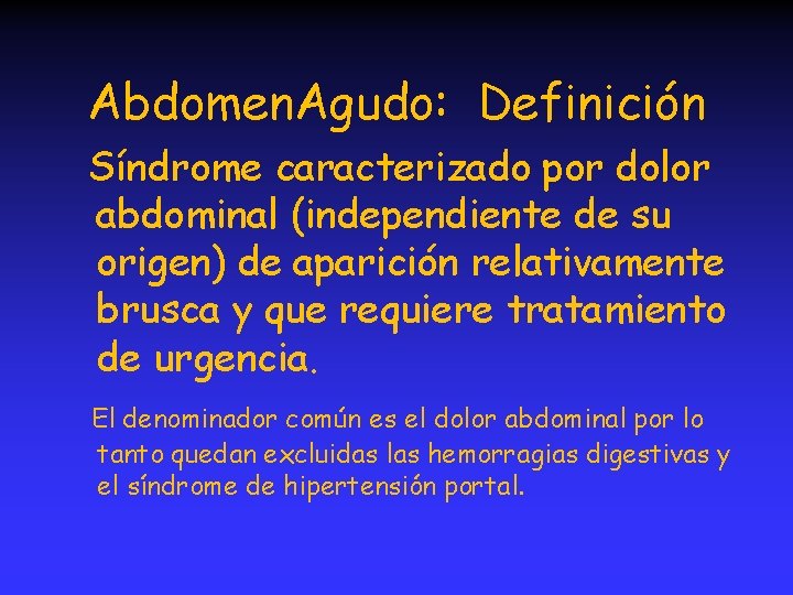 Abdomen. Agudo: Definición Síndrome caracterizado por dolor abdominal (independiente de su origen) de aparición