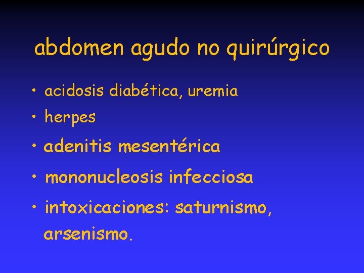 abdomen agudo no quirúrgico • acidosis diabética, uremia • herpes • adenitis mesentérica •
