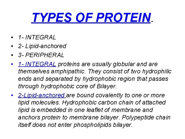 TYPES OF PROTEIN. • • 1 - INTEGRAL 2 - Lipid-anchored 3 - PERIPHERAL
