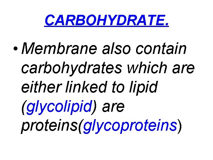 CARBOHYDRATE. • Membrane also contain carbohydrates which are either linked to lipid (glycolipid) are