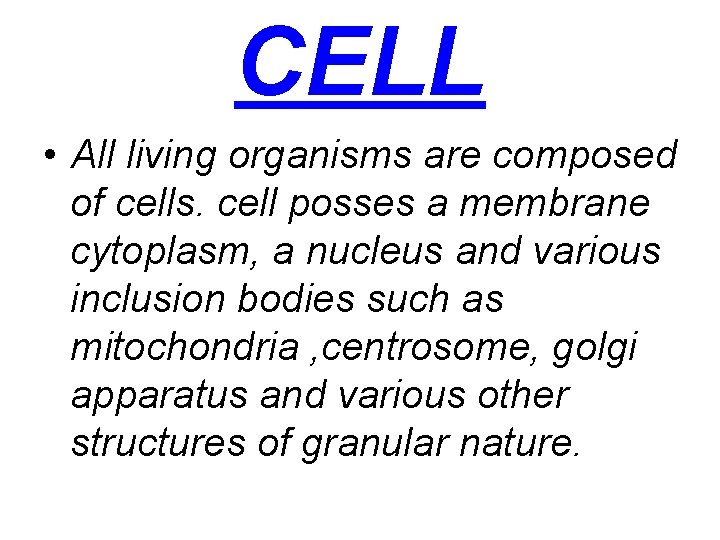 CELL • All living organisms are composed of cells. cell posses a membrane cytoplasm,