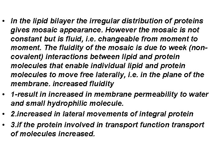  • In the lipid bilayer the irregular distribution of proteins gives mosaic appearance.