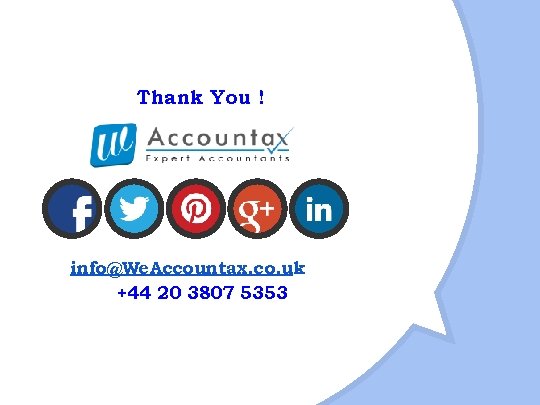 Thank You ! info@We. Accountax. co. uk +44 20 3807 5353 