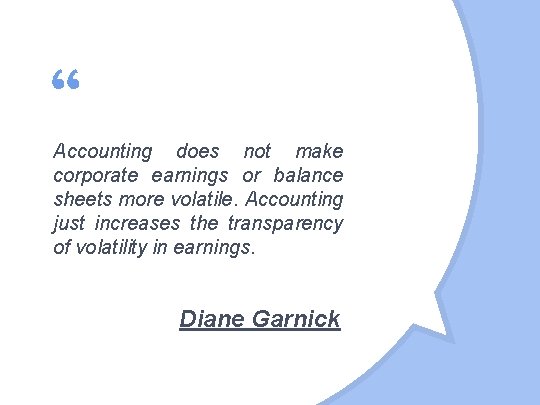 “ Accounting does not make corporate earnings or balance sheets more volatile. Accounting just