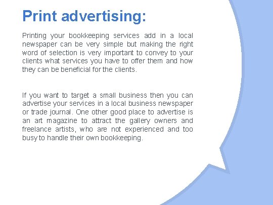 Print advertising: Printing your bookkeeping services add in a local newspaper can be very