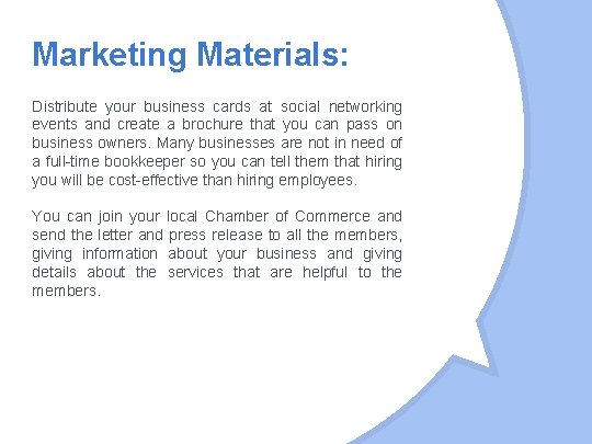 Marketing Materials: Distribute your business cards at social networking events and create a brochure