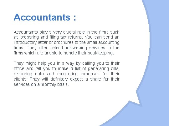 Accountants : Accountants play a very crucial role in the firms such as preparing