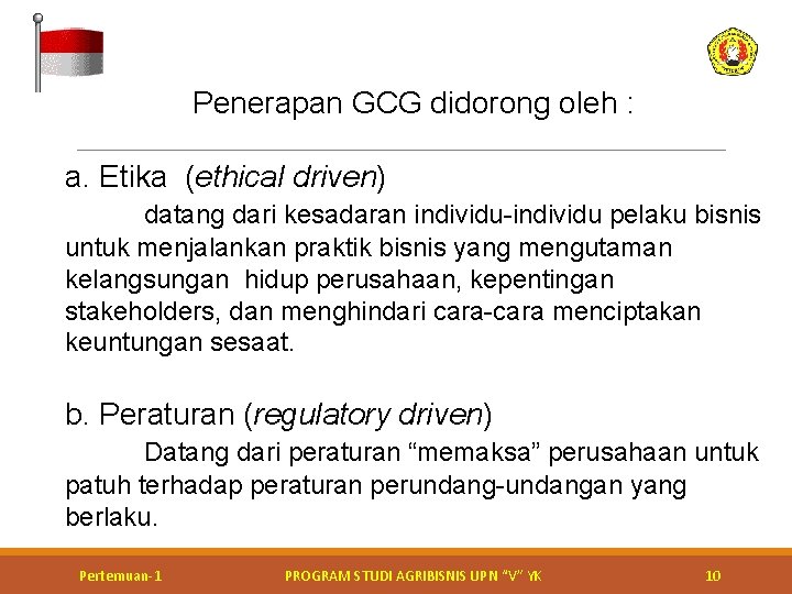 Penerapan GCG didorong oleh : a. Etika (ethical driven) datang dari kesadaran individu-individu pelaku