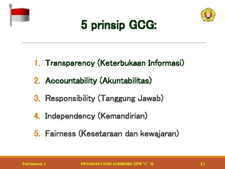  5 prinsip GCG: 1. Transparency (Keterbukaan Informasi) 2. Accountability (Akuntabilitas) 3. Responsibility (Tanggung