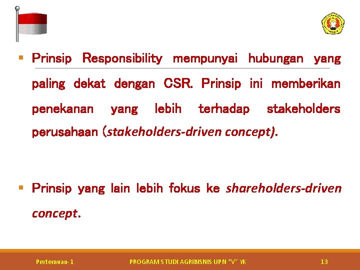 § Prinsip Responsibility mempunyai hubungan yang paling dekat dengan CSR. Prinsip ini memberikan penekanan